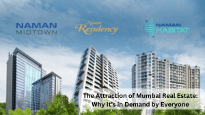 The Attraction of Mumbai Real Estate- Why It’s in Demand by Everyone