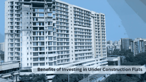 Benefits of Investing in Under Construction Flats