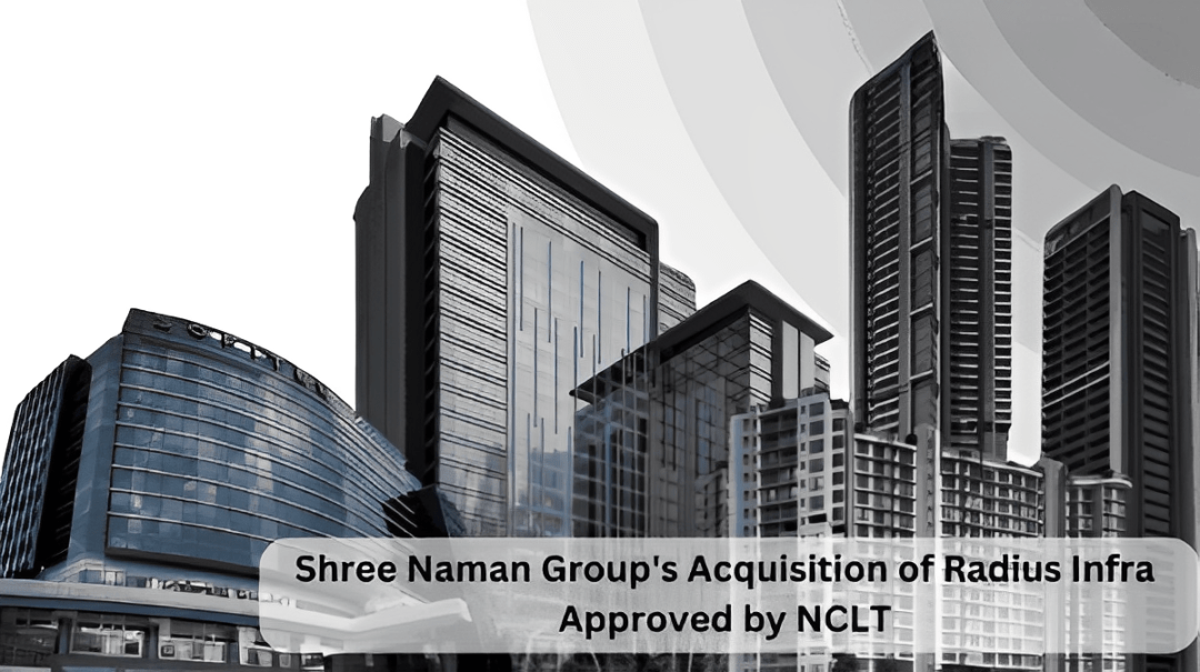 Shree Naman Group’s Acquisition of Radius Infra Approved by NCLT