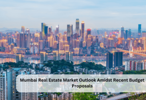 Mumbai Real Estate Market Outlook Amidst Recent Budget Proposals