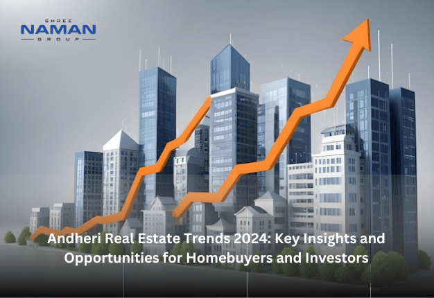 Andheri Real Estate Trends 2024 Key Insights and Opportunities for Homebuyers and Investors